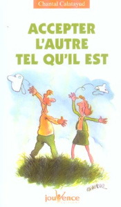 Accepter l'autre tel qu'il est - Calatayud Chantal