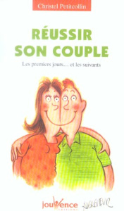 Réussir son couple. Les premiers jours... et les suivants - Petitcollin Christel