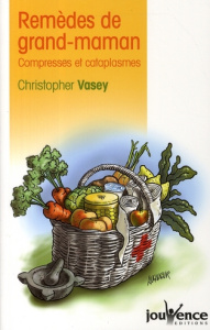 Remèdes de grand-maman. Compresses et cataplasmes - Vasey Christopher