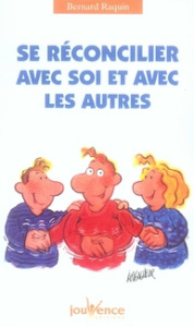 Se réconcilier avec soi et avec les autres - Raquin Bernard