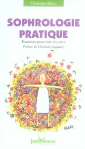 Sophrologie pratique. Exercices pour tous les jours - Klein Christine ; Gagnaire Christian