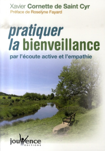 Pratiquer la bienveillance. Par l'écoute active et l'empathie - Cornette de Saint Cyr Xavier ; Fayard Roselyne