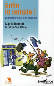 Enfin la retraite ! La préparer pour bien la réussir - Bernard Sophie ; Treille Laurence
