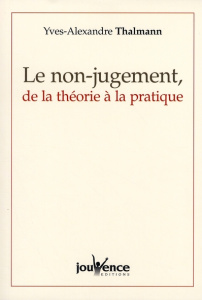 Le non-jugement, de la théorie à la pratique - Thalmann Yves-Alexandre