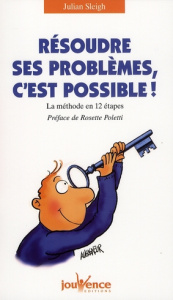 Résoudre ses problèmes, c'est possible ! La méthode en 12 étapes - Sleigh Julian ; Poletti Rosette ; Mouton di Giovan