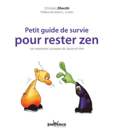 Petit guide de survie pour rester zen. Les aventures cocasses de Jaune et Vert - Zilocchi Christian ; Scotto Mario L