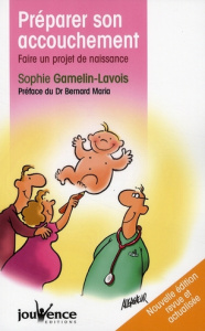 Préparer son accouchement. Faire un projet de naissance, Edition revue et corrigée - Gamelin-Lavois Sophie ; Maria Bernard