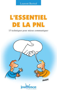 L'essentiel de la PNL. 15 Techniques pour mieux communiquer - Bertrel Laurent