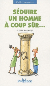 Séduire un homme à coup sûr... Et pour longtemps - Lamourère Odile