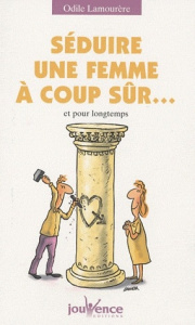 Séduire une femme à coup sûr... Et pour longtemps - Lamourère Odile