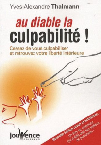 Au diable la culpabilité ! Cessez de vous culpabiliser et retrouvez votre liberté intérieure, Editio - Thalmann Yves-Alexandre