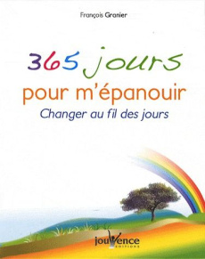 365 jours pour m'épanouir. Changer au fil des jours - Granier François