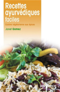 Recettes ayurvédiques faciles. Cuisine végétarienne aux épices - Gomez Janet