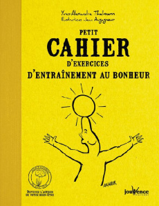 Petit cahier d'exercices d'entraînement au bonheur - Thalmann Yves-Alexandre ; Augagneur Jean