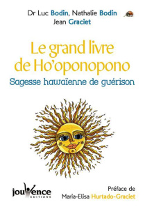 Le grand livre de Ho'oponopono. Sagesse hawaïenne de guérison - Bodin Luc ; Bodin Nathalie ; Graciet Jean ; Hurtad