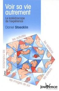 Voir sa vie autrement. Le kaléidoscope de l'expérience - Stoecklin Daniel