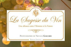 La Sagesse du Vin. Une alliance entre l'Homme et la Nature - Gascard Nicolas ; Quertemont Benoit ; Tardy Marian