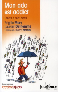 Mon ado est addict. L'aider à s'en sortir - Mary Brigitte ; Delhomme Laurent