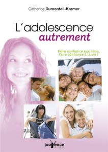 L'adolescence autrement. Faire confiance aux ados, faire confiance à la vie ! - Dumonteil-Kremer Catherine