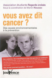 Vous avez dit cancer ? Des causes environnementales à la prévention - Rieussec Martin ; Cicolella André
