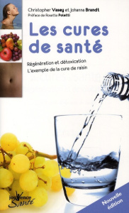 Les cures de santé. Régénération et détoxication, l'exemple de la cure de raisin - Vasey Christopher ; Brandt Johanna ; Poletti Roset