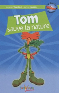 La Bande à Loulou Tome 5 : Tom sauve la nature - Valentin Stephan ; Houssin Laurent