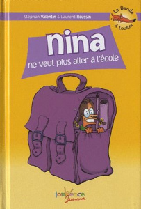 La Bande à Loulou Tome 7 : Nina ne veut plus aller à l'école - Valentin Stephan ; Houssin Laurent