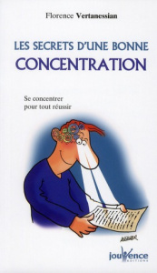 Les secrets d'une bonne concentration. Se concentrer pour tout réussir - Vertanessian Florence