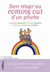 Bien réagir au coming out d'un proche. Comprendre et accepter l'homosexualité - Lacheref Isabelle ; Queiroz Paulo ; Girard Barthol