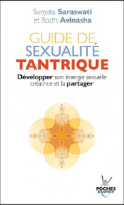 Guide de sexualité tantrique. Développer son énergie sexuelle crétrice et la partager - Saraswati Sunyata ; Avinasha Bodhi ; Brunet Jean ;