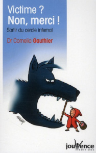 Victime ? Non, merci ! Sortir du cercle infernal - Gauthier Cornelia