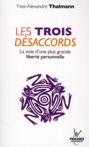 Les trois désaccords. La voie d'une plus grande liberté personnelle - Thalmann Yves-Alexandre