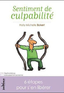 Sentiment de culpabilité... 6 étapes pour s'en libérer - Eckert Holly Michelle ; Baut-Carlier Farrah