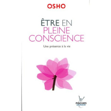 Etre en pleine conscience. Un présence à la vie - OSHO