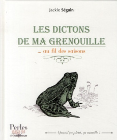Les dictons de ma grenouille. ...au fil des saisons - Séguin Jackie