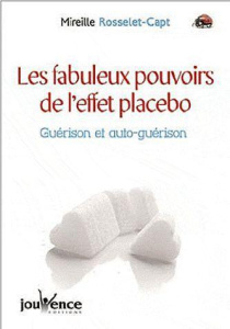 Les fabuleux pouvoirs de l'effet placebo. Guérison et auto-guérison - Rosselet-Capt Mireille