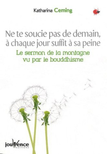 Ne te soucie pas de demain, à chaque jour suffit sa peine. Le sermon sur la montagne vu dans une per - Ceming Katharina