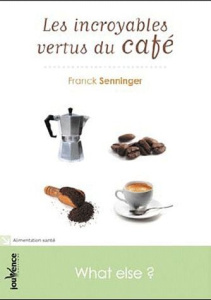 Les incroyables vertus du café - Senninger Franck