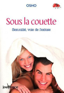 Sous la couette. Sexualité, voie de l'extase - OSHO