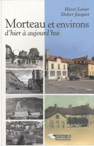 Morteau et environs d'hier à aujourd'hui - Leiser Henri ; Jacquot Didier