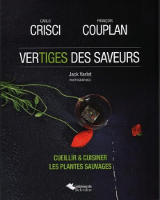 Vertiges des saveurs. Cueillir & cuisiner les plantes sauvages - Crisci Carlo ; Couplan François ; Varlet Jack ; Hu