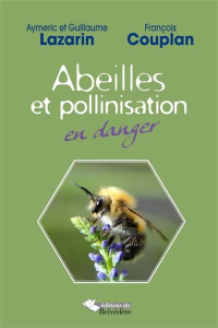 Abeilles et pollinisation en danger - Couplan François ; Lazarin Aymeric ; Lazarin Guill