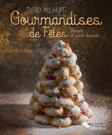 Gourmandises de fêtes. Desserts et autres douceurs - Mulhaupt Thierry ; Ehrhard Marcel