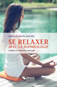 Se relaxer avec la sophrologie - Bruhl-Bastien Isabelle