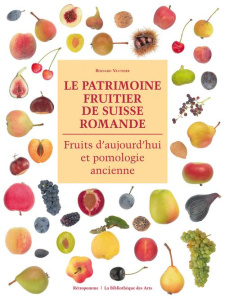 Le patrimoine fruitier de Suisse romande. Fruits d?aujourd?hui et pomologie ancienne - Vauthier Bernard ; Lieutaghi Pierre