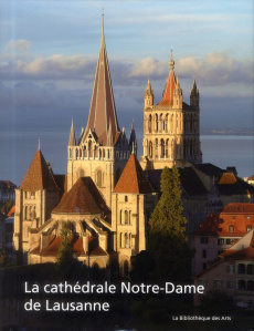 La cathédrale Notre-Dame de Lausanne. Monument européen, temple vaudois - Kurmann Peter ; Bierer Jeremy