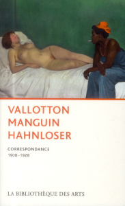 Vallotton Manguin Hahnloser. Correspondance 1908-1928 - Vallotton Félix ; Manguin Henri ; Hahnloser Hedy ;