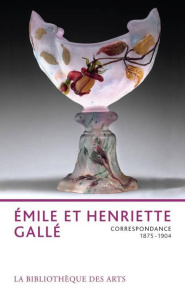 Emile et Henriette Gallé. Correspondance 1875-1904 - Thiébaut Philippe ; Amphoux Jacqueline