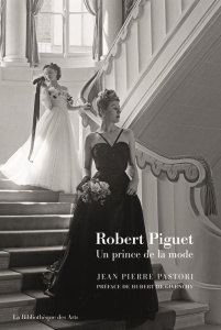 Robert Piguet. Un prince de la mode - Pastori Jean-Pierre ; Givenchy Hubert de