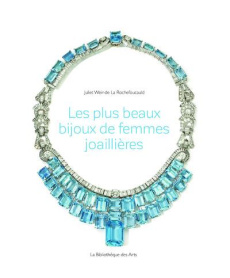 Les plus beaux bijoux de femmes joaillières - Weir-de La Rochefoucauld Juliet ; Carrières Sandri